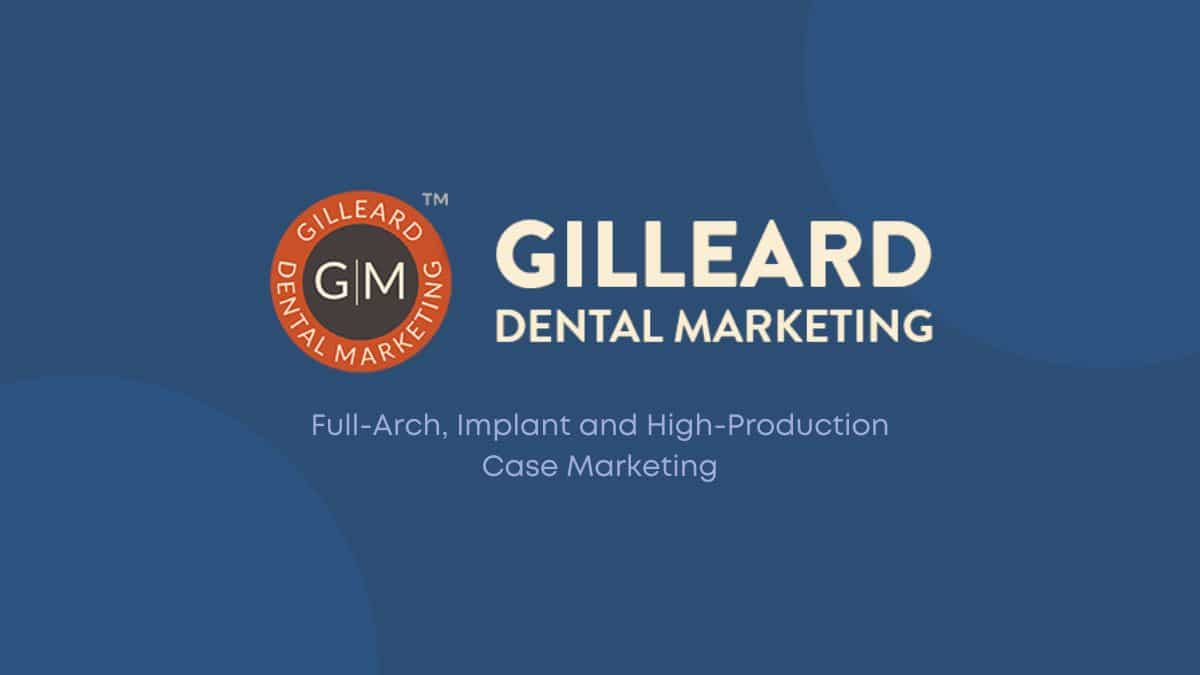 Gilleard Dental Marketing logo with text underneath that reads “Full-Arch, Implant and High-Production Case Marketing”